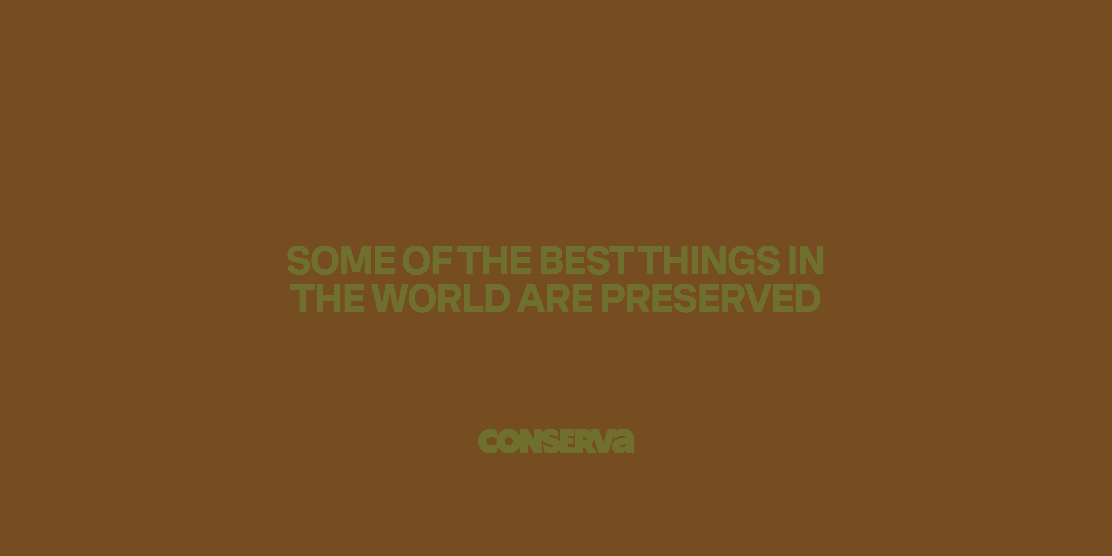 Conserva image stating "SOME OF THE BEST THINGS IN THE WORLD ARE PRESERVED"
